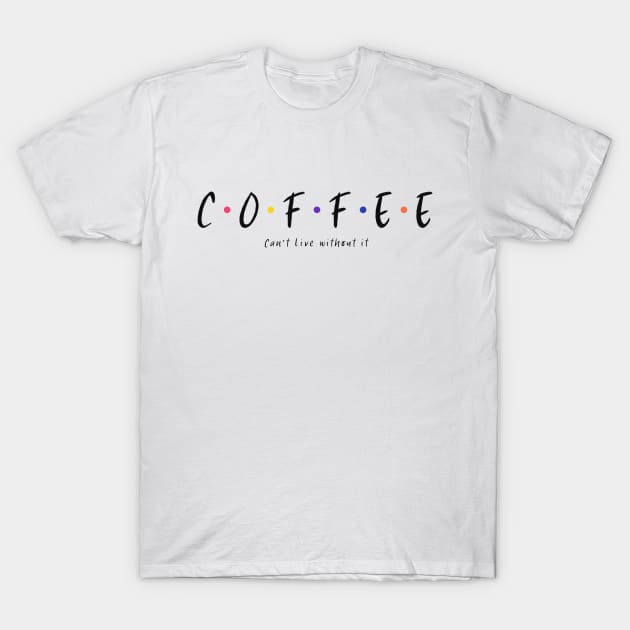 Can't live without coffee T-Shirt by Lucky Misfits